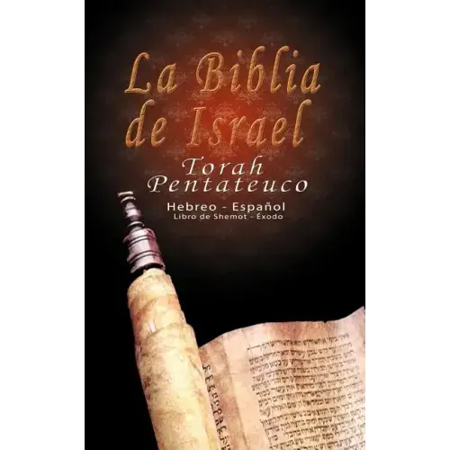 La Biblia de Israel: Torah Pentateuco: Hebreo - Español: Libro de Shemot - Éxodo