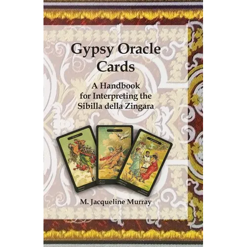 Gypsy Oracle Cards: A Handbook for Interpreting the Sibilla della Zingara