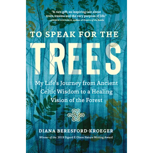 To Speak for the Trees: My Life's Journey from Ancient Celtic Wisdom to a Healing Vision of the Forest