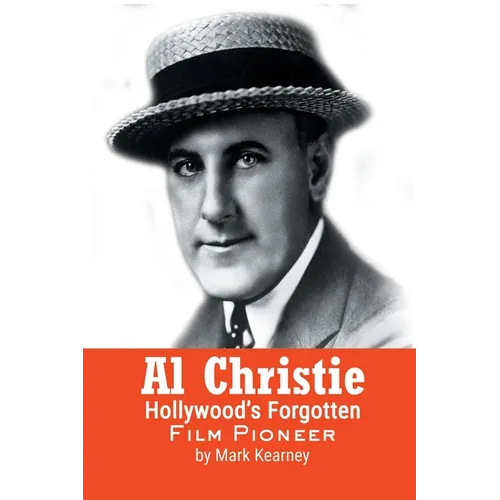 Al Christie: Hollywood's Forgotten Film Pioneer