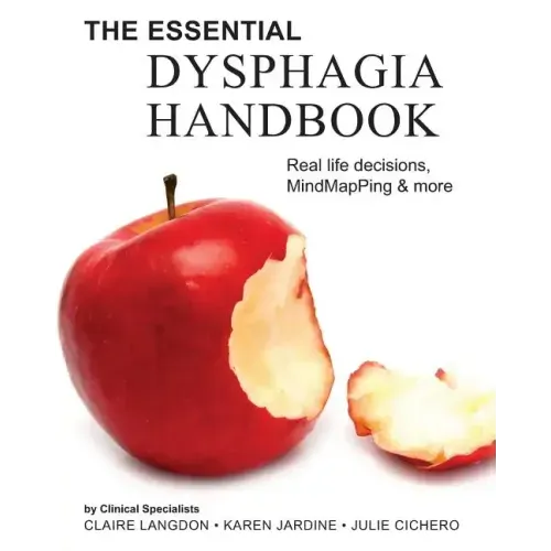 The Essential Dysphagia Handbook: Real Life Decisions, MindMapPing and More