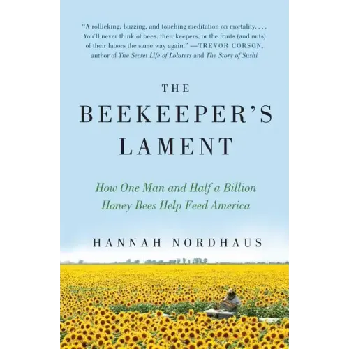 The Beekeeper's Lament: How One Man and Half a Billion Honey Bees Help Feed America