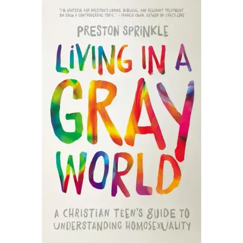 Living in a Gray World: A Christian Teen's Guide to Understanding Homosexuality