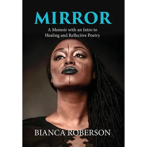 Mirror: A Memoir with an Intro to Healing and Reflective Poetry
