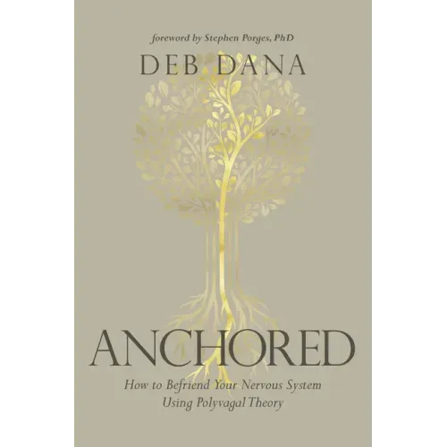 Anchored: How to Befriend Your Nervous System Using Polyvagal Theory