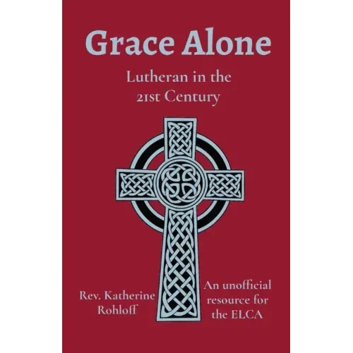 Grace Alone: Lutheran in the 21st Century