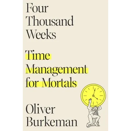 Four Thousand Weeks: Time Management for Mortals