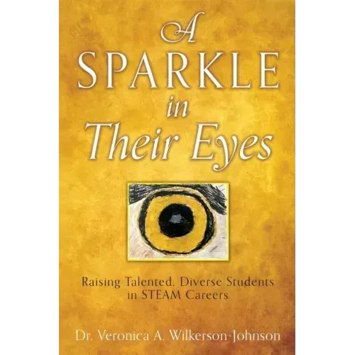 A Sparkle in Their Eyes: Raising Talented, Diverse Students in STEAM Careers