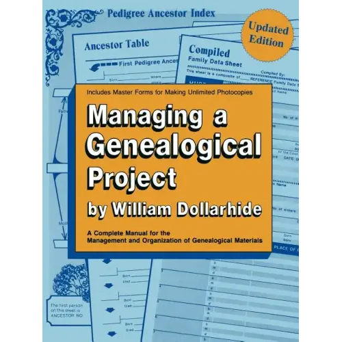 Managing a Genealogical Project. a Complete Manual for the Management and Organization of Genealogical Materials. Updated Edition