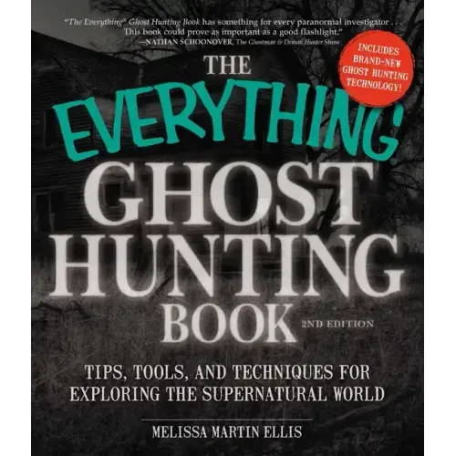 The Everything Ghost Hunting Book: Tips, Tools, and Techniques for Exploring the Supernatural World