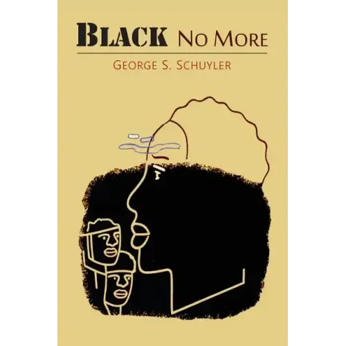 Black No More: Being an Account of the Strange and Wonderful Workings of Science in the Land of the Free, A.D. 1933-1940