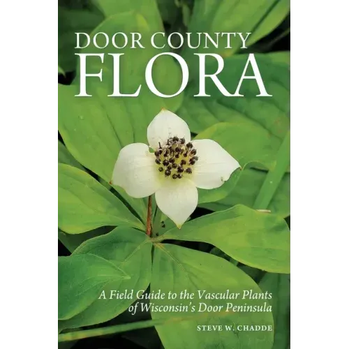 Door County Flora: A Field Guide to the Vascular Plants of Wisconsin's Door Peninsula