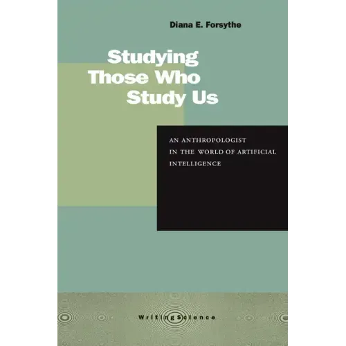 Studying Those Who Study Us: An Anthropologist in the World of Artificial Intelligence