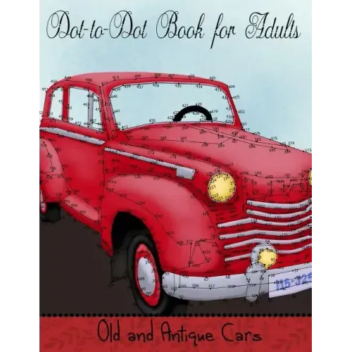 Dot to Dot Book for Adults: Old and Antique Cars: Connect the Dot Puzzle Book for Adults