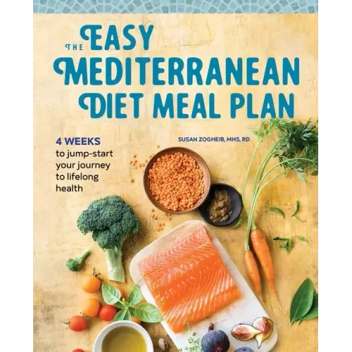 The Easy Mediterranean Diet Meal Plan: 4 Weeks to Jump-Start Your Journey to Lifelong Health