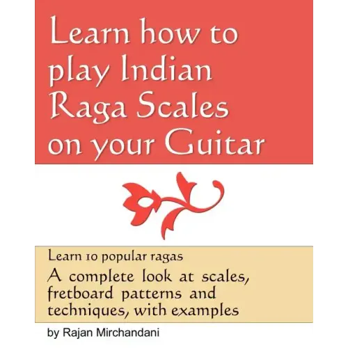 Learn How to Play Indian Raga Scales on your Guitar: A complete look at Raga scales, fret board patterns and techniques, with examples.