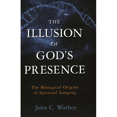 Illusion of God's Presence: The Biological Origins of Spiritual Longing
