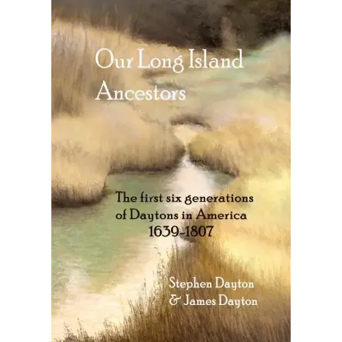 Our Long Island Ancestors: The First Six Generations of Daytons in America 1639-1807