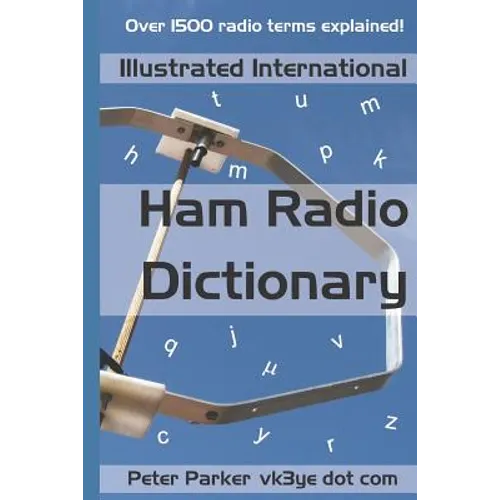 Illustrated International Ham Radio Dictionary: Over 1500 radio terms explained!