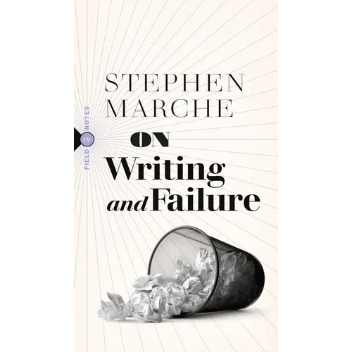 On Writing and Failure: Or, on the Peculiar Perseverance Required to Endure the Life of a Writer