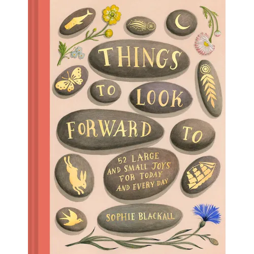 Things to Look Forward to: 52 Large and Small Joys for Today and Every Day