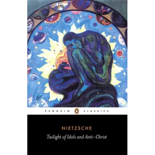 The Twilight of the Idols and the Anti-Christ: Or How to Philosophize with a Hammer