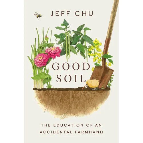 Good Soil: The Education of an Accidental Farmhand
