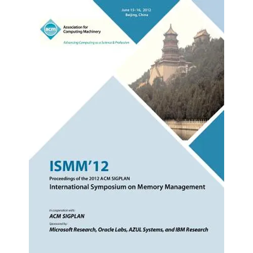 ISMM 12 Proceedings of the 2012 ACM SIGPLAN International Symposium on Memory Management