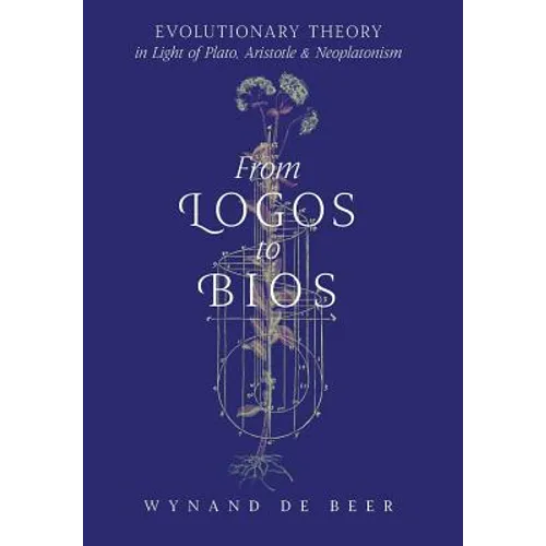 From Logos to Bios: Evolutionary Theory in Light of Plato, Aristotle & Neoplatonism