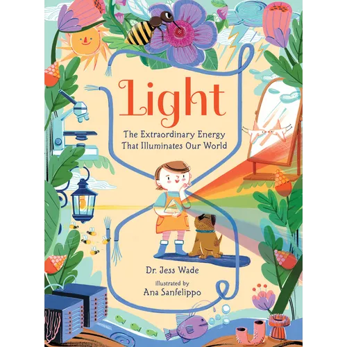 Light: The Extraordinary Energy That Illuminates Our World