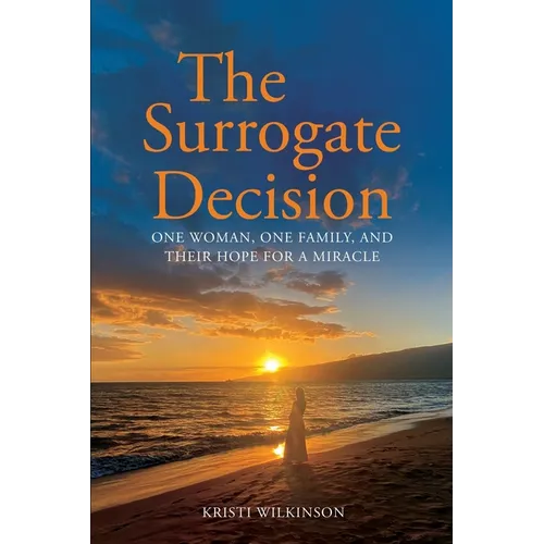 The Surrogate Decision: One Woman, One Family, and Their Hope for a Miracle