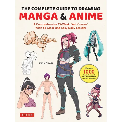 The Complete Guide to Drawing Manga & Anime: A Comprehensive 13-Week Art Course with 65 Clear and Easy Daily Lessons