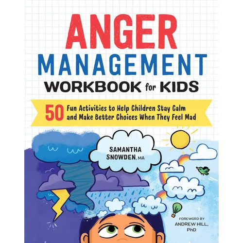 Anger Management Workbook for Kids: 50 Fun Activities to Help Children Stay Calm and Make Better Choices When They Feel Mad