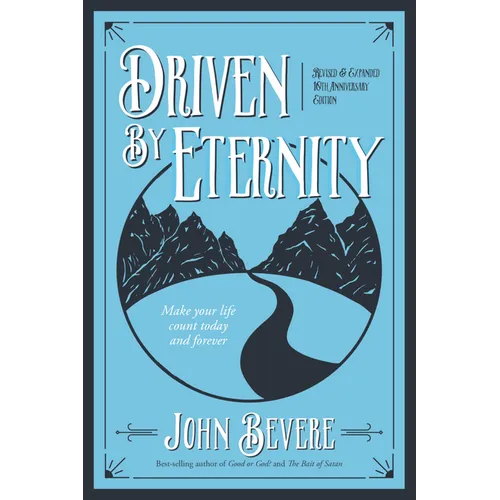 Driven by Eternity: Make Your Life Count Today & Forever