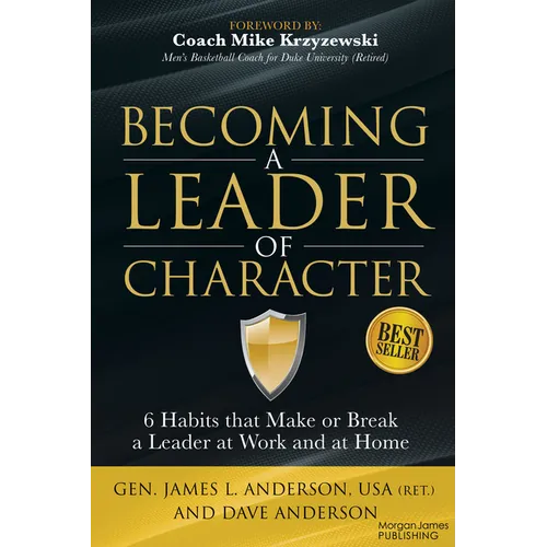 Becoming a Leader of Character: 6 Habits That Make or Break a Leader at Work and at Home
