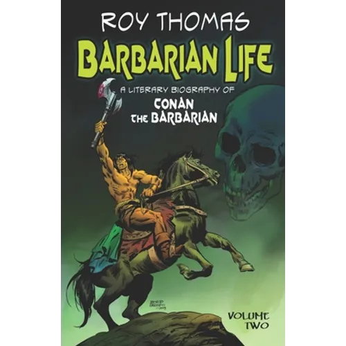 Barbarian Life: A Literary Biography of Conan the Barbarian (Volume Two)
