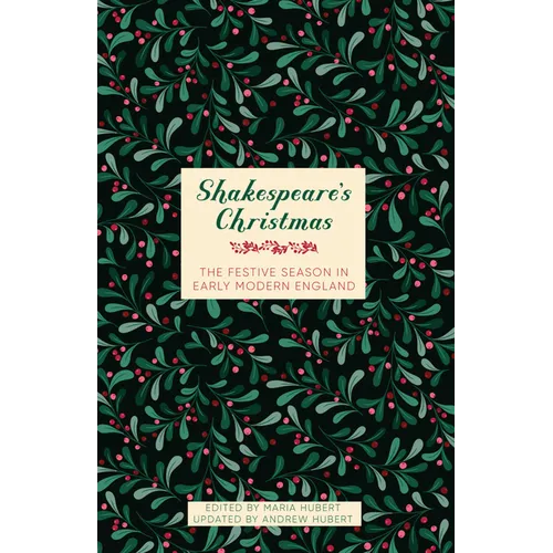 Shakespeare's Christmas: The Festive Season in Early Modern England