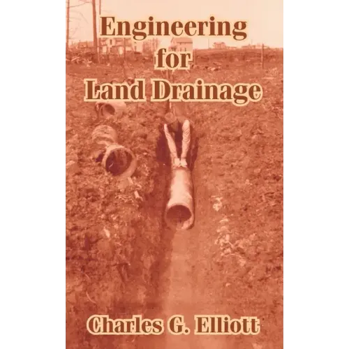 Engineering for Land Drainage: A Manual for Laying Out and Constructing Drains for the Improvement of Agricultural Lands