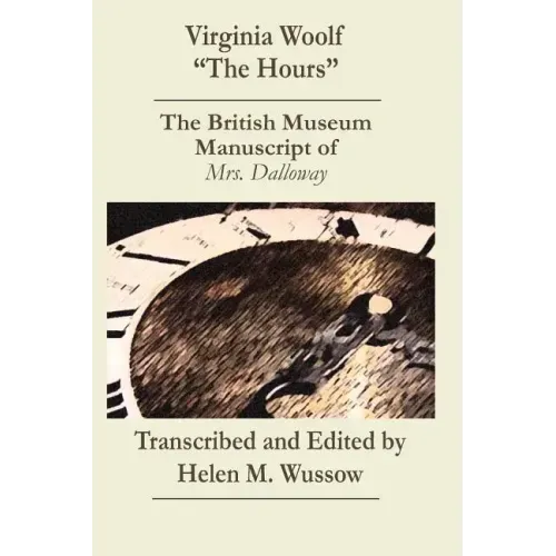 Virginia Woolf "The Hours. The British Museum Manuscript of _Mrs. Dalloway_: The British Museum Manuscript of "Mrs. Dalloway"
