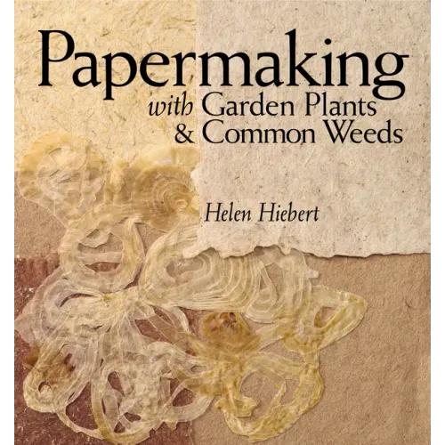 Papermaking with Garden Plants & Common Weeds
