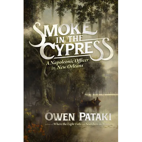Smoke in the Cypress: A Napoleonic Officer in New Orleans