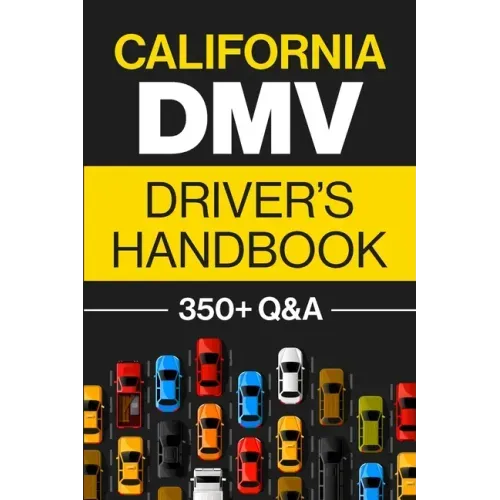 California DMV Driver's Handbook: Practice for the California Permit Test with 350+ Driving Questions and Answers