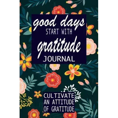 good days start with gratitude: a 52 week guide to cultivate