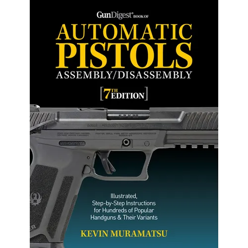 Gun Digest Book of Automatic Pistols Assembly/Disassembly, 7th Edition