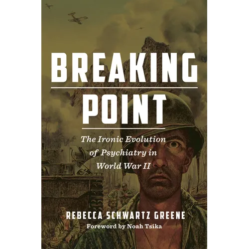 Breaking Point: The Ironic Evolution of Psychiatry in World War II