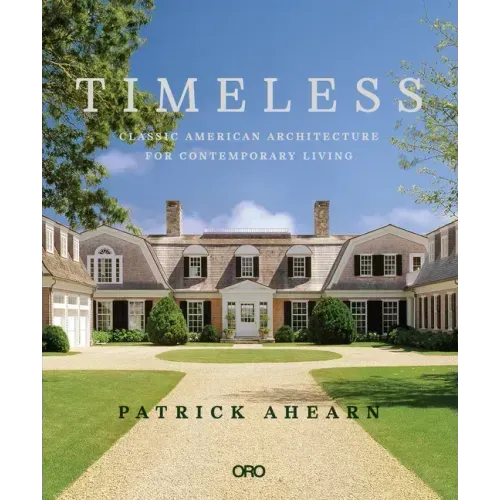 Timeless: Classic American Architecture for Contemporary Living