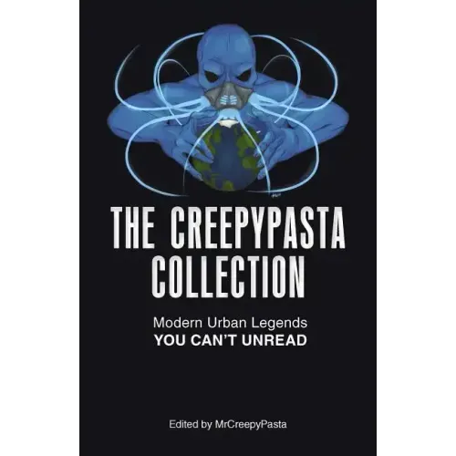 The Creepypasta Collection: Modern Urban Legends You Can't Unread