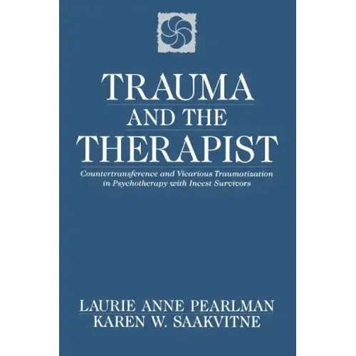 Trauma and the Therapist: Countertransference and Vicarious Traumatization in Psychothcountertransference and Vicarious Traumatization in Psycho