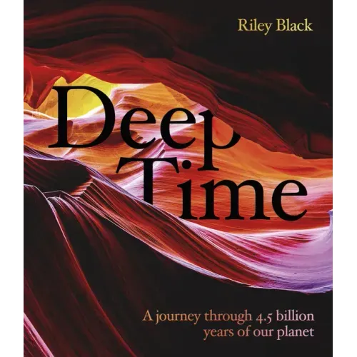 Deep Time: A Journey Through 4.5 Billion Years of Our Planet