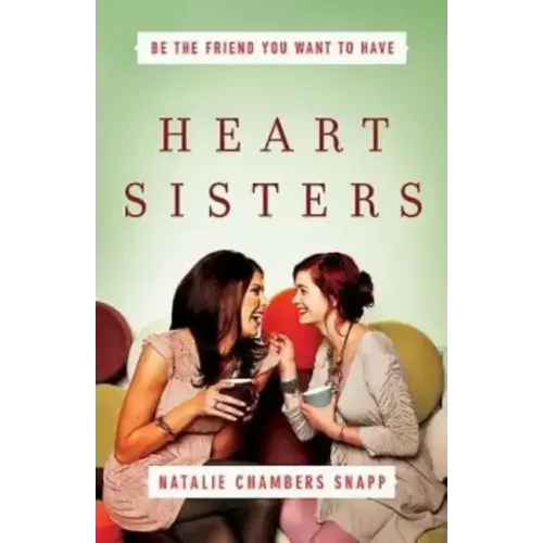 Heart Sisters: Be the Friend You Want to Have